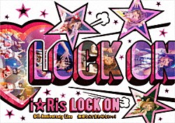 ｉ☆Ｒｉｓ「ｉ☆Ｒｉｓ　６ｔｈ　Ａｎｎｉｖｅｒｓａｒｙ　Ｌｉｖｅ　～ＬＯＣＫ　ＯＮ□無理なんて言わせないっ！～」