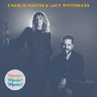 チャーリー・ハンター＆ルーシー・ウッドワード「 ミュージック！　ミュージック！　ミュージック！」