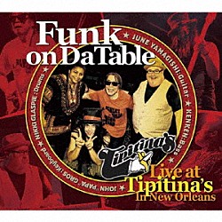 Ｆｕｎｋ　ｏｎ　Ｄａ　Ｔａｂｌｅ「Ｆｕｎｋ　ｏｎ　Ｄａ　Ｔａｂｌｅ　Ｌｉｖｅ　ａｔ　Ｔｉｐｉｔｉｎａ’ｓ」