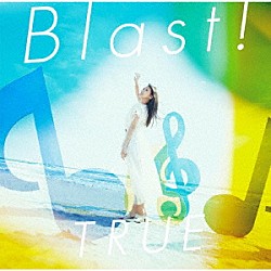 ＴＲＵＥ「Ｂｌａｓｔ！」