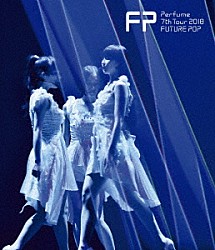 Ｐｅｒｆｕｍｅ「Ｐｅｒｆｕｍｅ　７ｔｈ　Ｔｏｕｒ　２０１８　「ＦＵＴＵＲＥ　ＰＯＰ」」