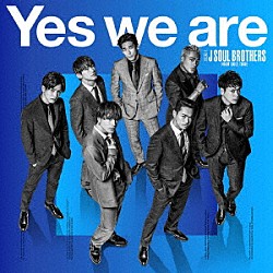 三代目　Ｊ　ＳＯＵＬ　ＢＲＯＴＨＥＲＳ　ｆｒｏｍ　ＥＸＩＬＥ　ＴＲＩＢＥ「Ｙｅｓ　ｗｅ　ａｒｅ」