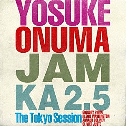 小沼ようすけ グレゴリー・プリヴァ アーノウ・ドルメン オリヴィエ・ジュスト「ＪＡＭ　ＫＡ　２．５　ＴＨＥ　ＴＯＫＹＯ　ＳＥＳＳＩＯＮ」