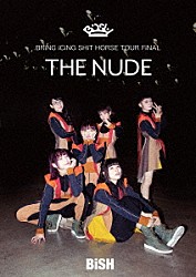 ＢｉＳＨ「ＢＲｉＮＧ　ｉＣｉＮＧ　ＳＨｉＴ　ＨＯＲＳＥ　ＴＯＵＲ　ＦｉＮＡＬ　“ＴＨＥ　ＮＵＤＥ”」