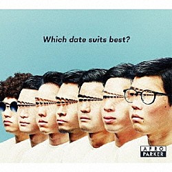 ＡＦＲＯ　ＰＡＲＫＥＲ「Ｗｈｉｃｈ　ｄａｔｅ　ｓｕｉｔｓ　ｂｅｓｔ？」