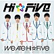 Ｈｉ☆Ｆｉｖｅ「Ｗｅ　ａｒｅ　Ｈｉ☆Ｆｉｖｅ」