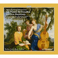 （クラシック）「 シャルパンティエ：ヴェルサイユの愉しみ／花咲ける芸術」