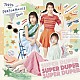 東京パフォーマンスドール「ＳＵＰＥＲ　ＤＵＰＥＲ」