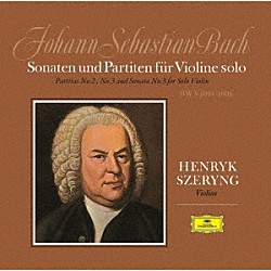 ヘンリク・シェリング「Ｊ．Ｓ．バッハ：無伴奏ヴァイオリンのためのパルティータ第２番・第３番、ソナタ第３番」