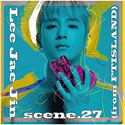 イ・ジェジン（ｆｒｏｍ　ＦＴＩＳＬＡＮＤ）「ｓｃｅｎｅ．２７」