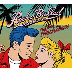 ＴＨＥ　ＭＡＣＫＳＨＯＷ「ＲＯＣＫＡ　ＢＡＬＬＡＤ～ＤＲＩＶＥ　ＭＥ　ＣＲＡＺＹ～」