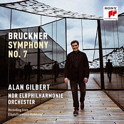 アラン・ギルバート＆ＮＤＲエルプフィルハーモニー管弦楽団「ブルックナー：交響曲第７番」