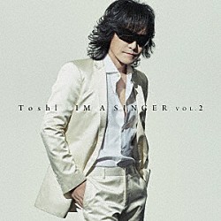 Ｔｏｓｈｌ「ＩＭ　Ａ　ＳＩＮＧＥＲ　ＶＯＬ．２」