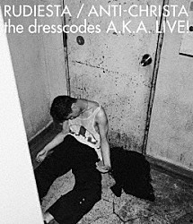 ｔｈｅ　ｄｒｅｓｓｃｏｄｅｓ「ルーディエスタ／アンチクライスタ　ｔｈｅ　ｄｒｅｓｓｃｏｄｅｓ　Ａ．Ｋ．Ａ．　ＬＩＶＥ！」