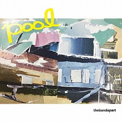 ｔｈｅ　ｂａｎｄ　ａｐａｒｔ「ＰＯＯＬ　ｅ．ｐ．」