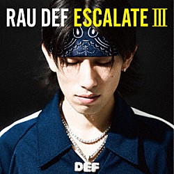 ＲＡＵ　ＤＥＦ「ＥＳＣＡＬＡＴＥ　Ⅲ」