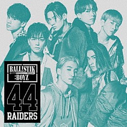 ＢＡＬＬＩＳＴＩＫ　ＢＯＹＺ　ｆｒｏｍ　ＥＸＩＬＥ　ＴＲＩＢＥ「４４ＲＡＩＤＥＲＳ」