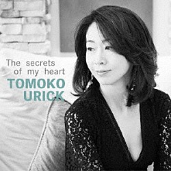 Ｔｏｍｏｋｏ　Ｕｒｉｃｋ Ｈａｒｕ　Ｔａｋａｕｃｈｉ「Ｔｈｅ　ｓｅｃｒｅｔｓ　ｏｆ　ｍｙ　ｈｅａｒｔ」