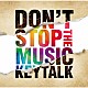 ＫＥＹＴＡＬＫ「ＤＯＮ’Ｔ　ＳＴＯＰ　ＴＨＥ　ＭＵＳＩＣ」