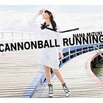 水樹奈々 「ＣＡＮＮＯＮＢＡＬＬ　ＲＵＮＮＩＮＧ」