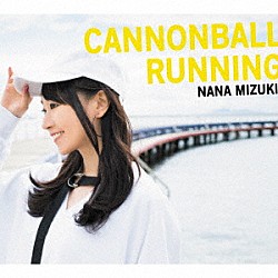 水樹奈々「ＣＡＮＮＯＮＢＡＬＬ　ＲＵＮＮＩＮＧ」