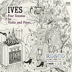 ＲＯＳＣＯ 甲斐史子 大須賀かおり「アイヴズ：ヴァイオリンとピアノのための４つのソナタ」