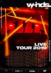 ｗ－ｉｎｄｓ．「ｗ－ｉｎｄｓ．　ＬＩＶＥ　ＴＯＵＲ　２０１９　“Ｆｕｔｕｒｅ／Ｐａｓｔ”」