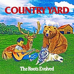 ＣＯＵＮＴＲＹ　ＹＡＲＤ「Ｔｈｅ　Ｒｏｏｔｓ　Ｅｖｏｌｖｅｄ」