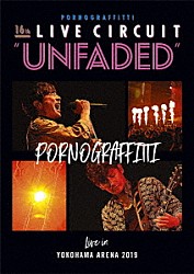 ポルノグラフィティ「１６ｔｈライヴサーキット“ＵＮＦＡＤＥＤ”　Ｌｉｖｅ　ｉｎ　ＹＯＫＯＨＡＭＡ　ＡＲＥＮＡ　２０１９」