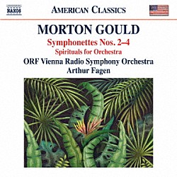 （クラシック） アーサー・フェイゲン ウィーン放送交響楽団「モートン・グールド：シンフォネット　第２番－第４番」
