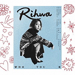 Ｒｉｈｗａ「ＷＨＯ　ＹＯＵ　Ｒ」