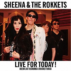 ＳＨＥＥＮＡ　＆　ＴＨＥ　ＲＯＫＫＥＴＳ「ＬＩＶＥ　ＦＯＲ　ＴＯＤＡＹ！ＳＨＥＥＮＡ　ＬＡＳＴ　ＲＥＣＯＲＤＩＮＧ　＆　ＵＮＩＳＳＵＥＤ　ＴＲＡＣＫＳ」