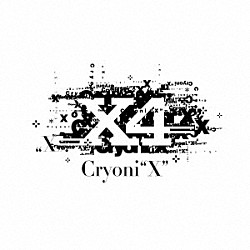 Ｘ４「Ｃｒｙｏｎｉ“Ｘ”」