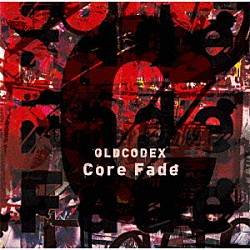 ＯＬＤＣＯＤＥＸ「Ｃｏｒｅ　Ｆａｄｅ」