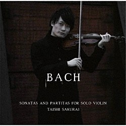 桜井大士「Ｊ．Ｓ．バッハ無伴奏ヴァイオリンのためのソナタ＆パルティータ　ＢＷＶ１００１－１００６」