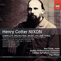 （クラシック）「 ヘンリー・コッター・ニクソン：管弦楽作品全集　第３集」