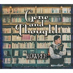 ＫＯＷＲＥＥ「Ｇｅｎｅ　Ａｎｄ　Ｔｈｏｕｇｈｔ」