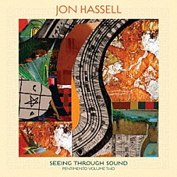 Ｊｏｎ　Ｈａｓｓｅｌｌ「Ｓｅｅｉｎｇ　Ｔｈｒｏｕｇｈ　Ｓｏｕｎｄ　（Ｐｅｎｔｉｍｅｎｔｏ　Ｖｏｌｕｍｅ　Ｔｗｏ）」