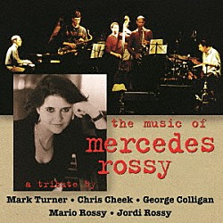 マーク・ターナー Ｃｈｒｉｓ　Ｃｈｅｅｋ Ｇｅｏｒｇｅ　Ｃｏｌｌｉｇａｎ Ｍａｒｉｏ　Ｒｏｓｓｙ Ｊｏｒｄｉ　Ｒｏｓｓｙ「ザ・ミュージック・オブ・メルセデス・ロッシー」