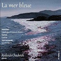 （クラシック）「 「青い海」～メシアン、ゴートン、シマノフスキのピアノ作品集」