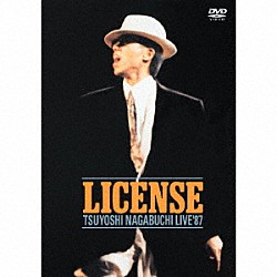 長渕剛「ＬＩＣＥＮＳＥ　ＴＳＵＹＯＳＨＩ　ＮＡＧＡＢＵＣＨＩ　ＬＩＶＥ　’８７」