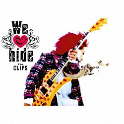 ｈｉｄｅ「Ｗｅ　ｌｏｖｅ　ｈｉｄｅ～Ｔｈｅ　ＣＬＩＰＳ～」