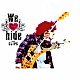 ｈｉｄｅ「Ｗｅ　ｌｏｖｅ　ｈｉｄｅ～Ｔｈｅ　ＣＬＩＰＳ～」