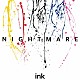 ＮＩＧＨＴＭＡＲＥ「ｉｎｋ」