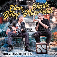 エルヴィン・ビショップ＆チャーリー・マッスルホワイト「 ブルースの１００年」