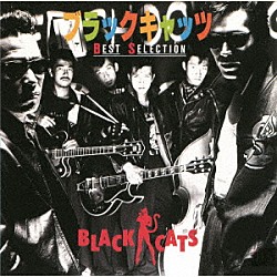 ＢＬＡＣＫ　ＣＡＴＳ「ＢＥＳＴ　ＳＥＬＥＣＴＩＯＮ」