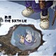 ＴＨＥ　ＳＩＸＴＨ　ＬＩＥ「融雪」