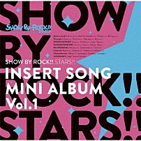 ＳＨＯＷ　ＢＹ　ＲＯＣＫ！！ＳＴＡＲＳ！！ 「ＴＶアニメ「ＳＨＯＷ　ＢＹ　ＲＯＣＫ！！ＳＴＡＲＳ！！」挿入歌ミニアルバム　Ｖｏｌ．１」