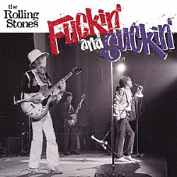 ｔｈｅ　Ｒｏｌｌｉｎｇ　Ｓｔｏｎｅｓ「Ｆｕｃｋｉｎ’　ａｎｄ　Ｓｕｃｋｉｎ’」