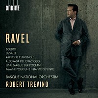 ロバート・トレヴィーノ　バスク国立管弦楽団「 ラヴェル：ラ・ヴァルス、ボレロ　他」